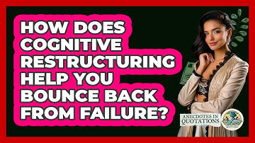 How Does Cognitive Restructuring Help You Bounce Back From Failure? - Anecdotes in Quotation
