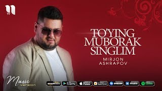 Mirjon Ashrapov - To'ying muborak singlim | Миржон Ашрапов - Туйинг муборак синглим (music version)