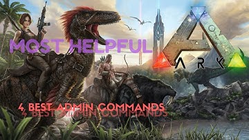 ARK SURVIVAL EVOLVED - 4 BEST ADMIN COMMANDS EVER
