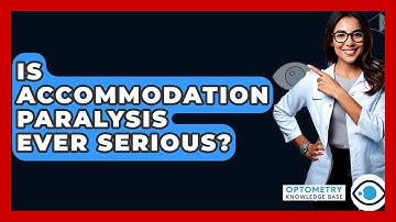 Is Accommodation Paralysis Ever Serious? - Optometry Knowledge Base