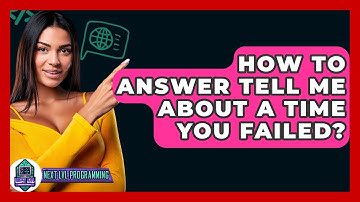 How To Answer Tell Me About A Time You Failed? - Next LVL Programming