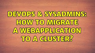 DevOps & SysAdmins: How to migrate a webapplication to a cluster?