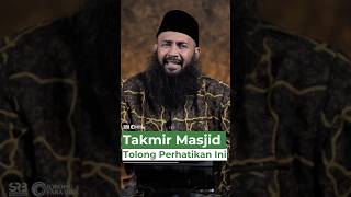 Takmir Masjid Tolong Perhatikan Ini - Ustadz Dr. Syafiq Riza Basalamah, M.A.