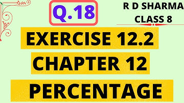 Q.18 - Exercise 12.2 - Chapter 12 - Percentage - R D Sharma Class 8 Math Solutions Foundation