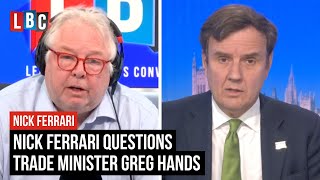 Nick Ferrari questions Trade Minister Greg Hands as U-turns loom | LBC