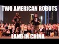 WTF! TWO AMERICAN ROBOTS LAND IN CHINA