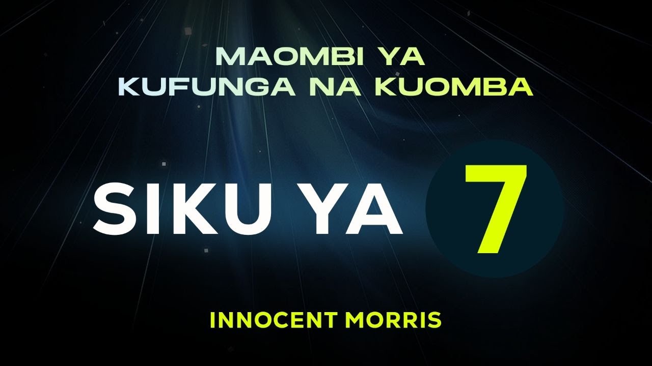 SIKU YA SABA YA MAOMBI YA KUFUNGA 07/03/2026 by Innocent Morris