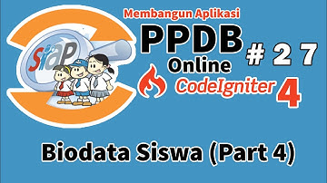 27 PPDB Online Codeigniter 4 - Biodata Siswa (Part 4)
