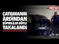 Silahlı çatışma sonrası kaçan şüpheliler film gibi operasyonla yakalandı