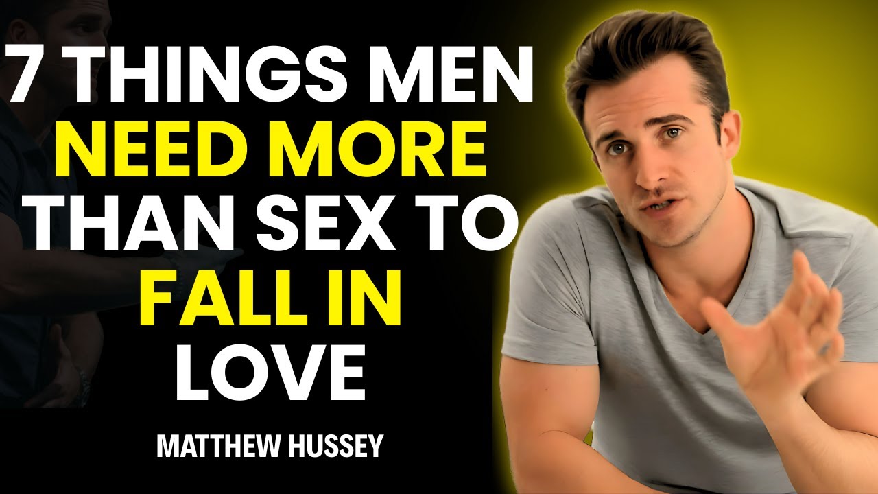 7 Things Men Need More Than Sex to Fall in Love [He Will Fall Deeply For You] | Matthew Hussey