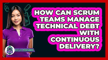 How Can Scrum Teams Manage Technical Debt With Continuous Delivery? - Next LVL Programming