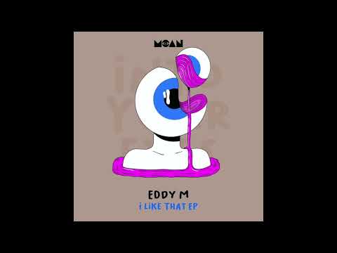 Eddy M - I Like That (Original Mix)