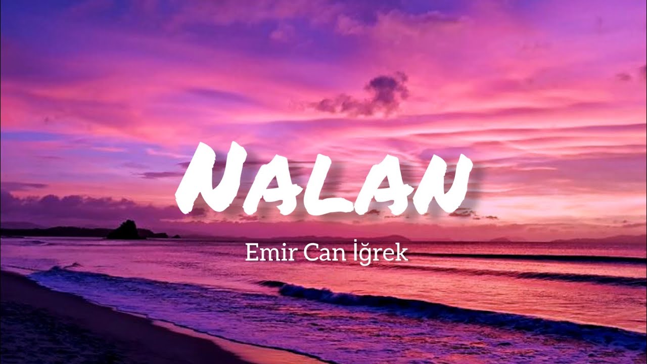 Nalan EMİR CAN İĞREK - NALAN (Lyrics - Sözleri) Şarkı Sözleri 🎶 - YouTube