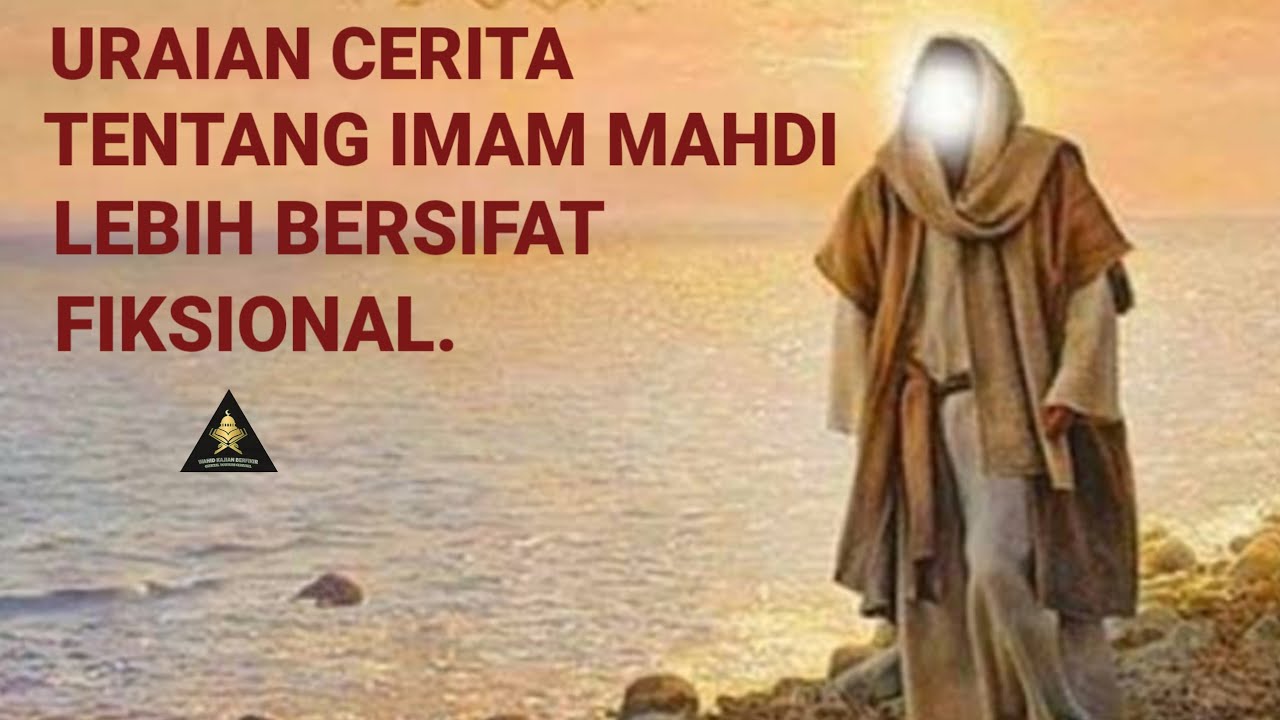URAIAN CERITA TENTANG IMAM MAHDI LEBIH BERSIFAT FIKSIONAL.