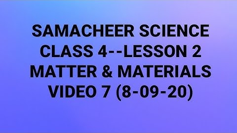 SAMACHEER --SCIENCE-- CLASS 4 LESSON 2--MATTER & MATERIALS-- VIDEO 7  (08-09-20)