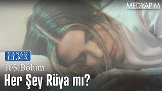 Her şey rüya mı? - Yasak Elma 103. Bölüm