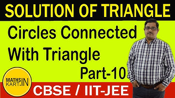 Circles Connected with Triangle | Solution of Triangle Class-11 | PART-10 | Circum circle, In Circle