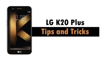 LG K20 Plus - Tips and Tricks