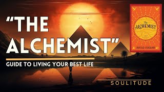 The Alchemist | Guide to Living Your Best Life | Unlocking Your Personal Legend