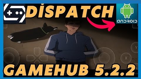GAMEHUB 5.2.2 DISPATCH GAMEPLAY AND SETUP OFFLINE ANDROID SMARTPHONE 