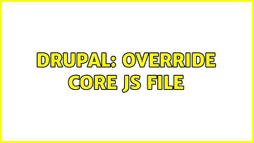 Drupal: Override core Js file (2 Solutions!!)