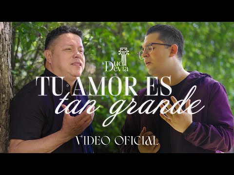 Dúo Devia - Tu Amor Es Tan Grande - VIDEO OFICIAL