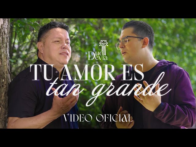 Dúo Devia - Tu Amor Es Tan Grande - VIDEO OFICIAL class=