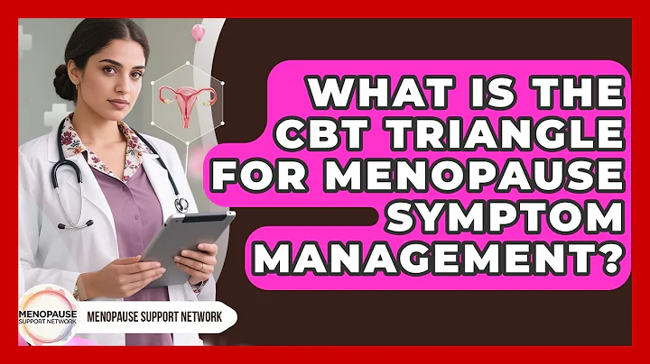 What Is The CBT Triangle For Menopause Symptom Management? - Menopause Support Network
