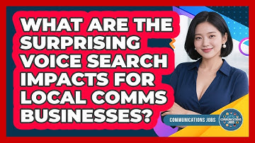 What Are The Surprising Voice Search Impacts For Local Comms Businesses? - Communications Jobs
