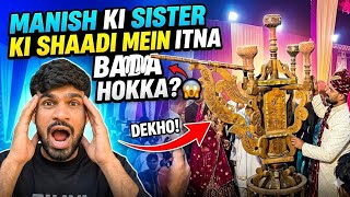 Manish Ki Sister Ki Shaadi Mein Itna Bada Hooka? 😱 | Wedding Vlog