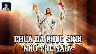 CHÚA ĐÃ PHỤC SINH SAU KHI BỊ HÀNH QUYẾT NHƯ THẾ NÀO?