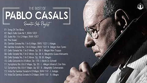 Pablo Casals Greatest Hits Full Album - Best Of Pablo Casals Playlist Collection