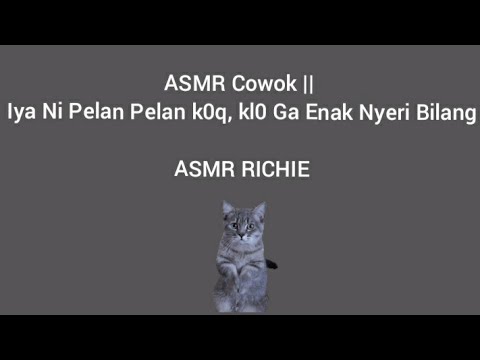ASMR Cowok || Iya Ni Pelan Pelan k0q, kl0 Ga Enak Nyeri Bilang