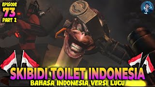 SKIBIDI TOILET EPISODE 73 PART 2 BAHASA INDONESIA VERSI LUCU