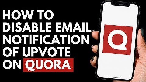 How To Disable Email Notification Of Upvotes on Quora