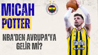 Fenerbahçe Tarfin'in Aradığı Uzun MICAH POTTER Mı | %42.3 Üçlük Atan Pivot! | Özel Analiz