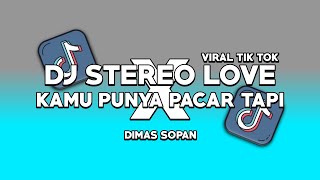 DJ STEREO LOVE X KAMU PUNYA PACAR TAPI SLOWED VIRAL TIKTOK ( DIMAS SOPAN )