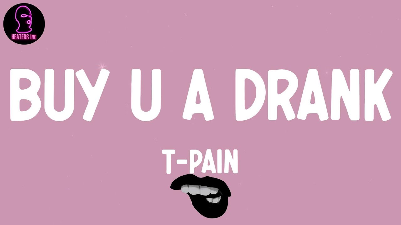 TPain Buy U a Drank (Shawty Snappin') (feat. Yung Joc) (lyrics