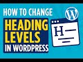 How to change heading levels in WordPress