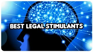 BEST LEGAL STIMULANTS (List of Best Legal Stimulants)