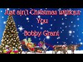 Just aint christmas without you by bobby grant