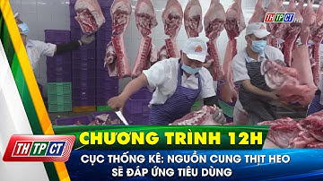 Cục Thống kê: Nguồn cung thịt heo sẽ đáp ứng tiêu dùng| Cần Thơ TV