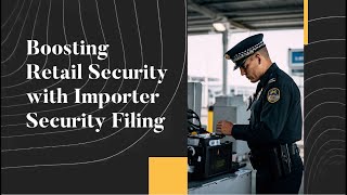 Boosting Retail Security with Importer Security Filing