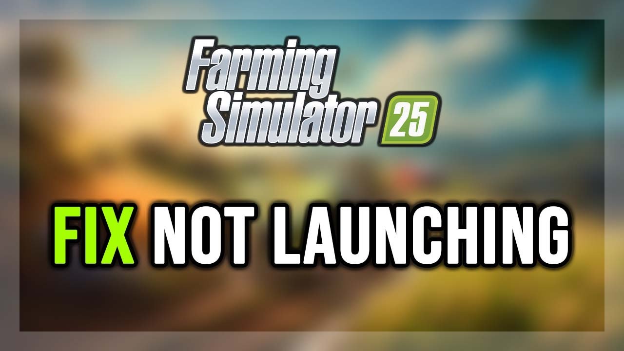 How to FIX Farming Simulator 25 Not Launching/Won't Launch - YouTube