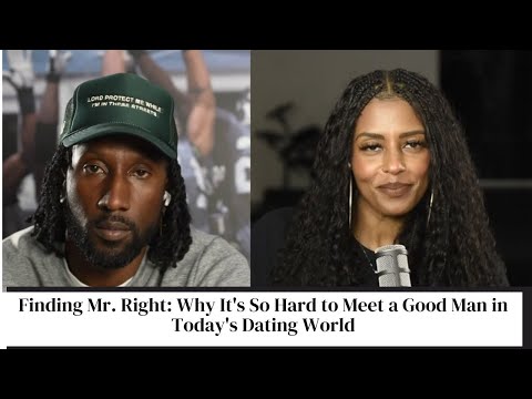 Finding Mr. Right: Why It's So Hard to Meet a Good Man in Today's Dating World