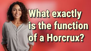 What exactly is the function of a Horcrux?