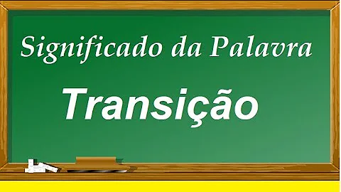 O que quer dizer fase de transição?