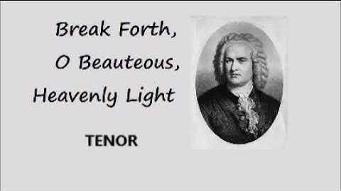 Break Forth, O Beauteous, Heavenly Light Bach TENOR
