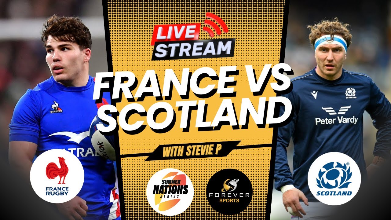 FRANCE VS SCOTLAND LIVE! Summer Nations Series Watchalong Forever Rugby 