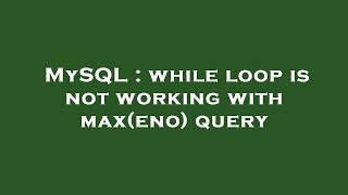Celebrity MySQL : while loop is not working with max(eno) query Profile